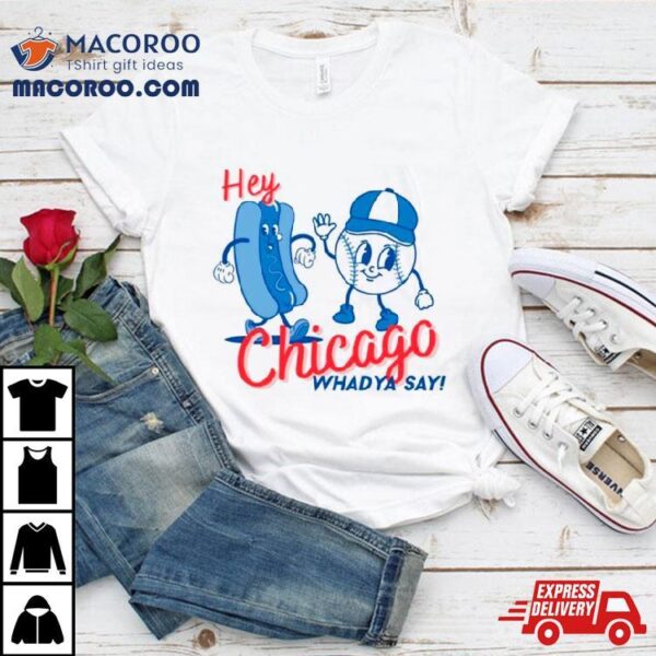 Chicago Cubs Hey Whadya Say Baseball Shirt