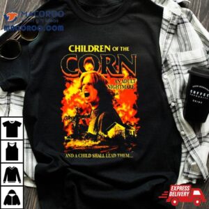 Children Of The Corn An Adult Nightmare And A Child Shall Lead Them Shirt