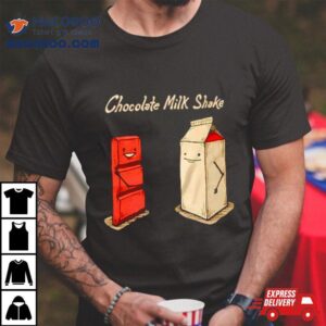 Chocolate Milk Shake Shirt 1 Chocolate Milk Shake Tshirt