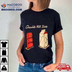 Chocolate Milk Shake Shirt 3 Chocolate Milk Shake Tshirt