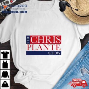 Chris Plante Show Shirt