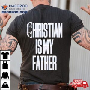 Christian Is My Father Tshirt