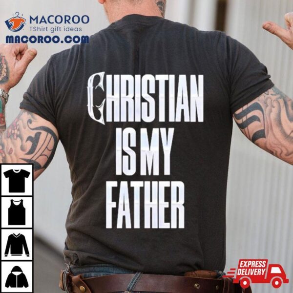 Christian Is My Father Shirt