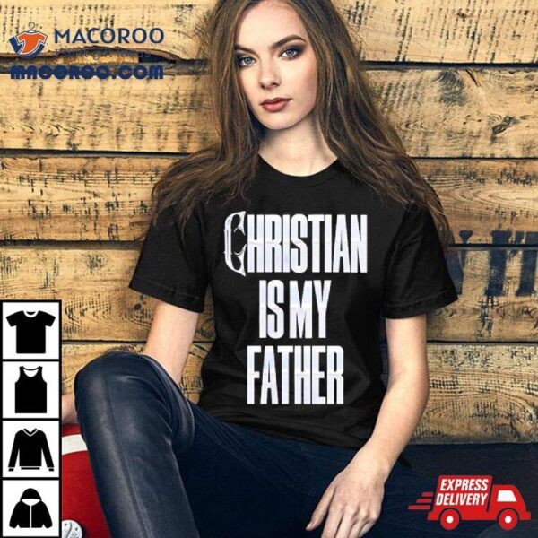 Christian Is My Father Shirt