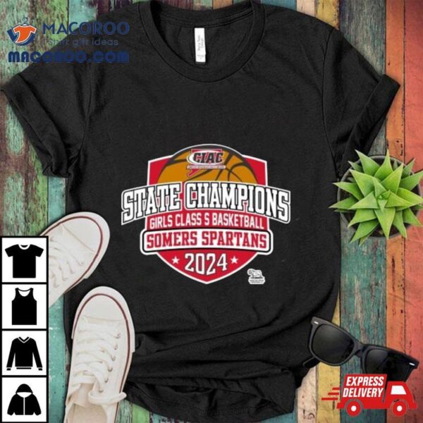 Ciac State Champions Girls Class S Basketball Somers Spartans 2024 Shirt