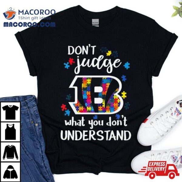 Cincinnati Bengals Autism Don’t Judge What You Don’t Understand Shirt