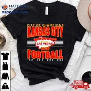 City Of Champions Kansas City Football Super Bowl Lviii Shirt