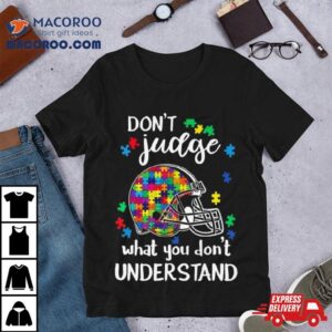 Cleveland Browns Autism Don Rsquo T Judge What You Don Rsquo T Understand Tshirt