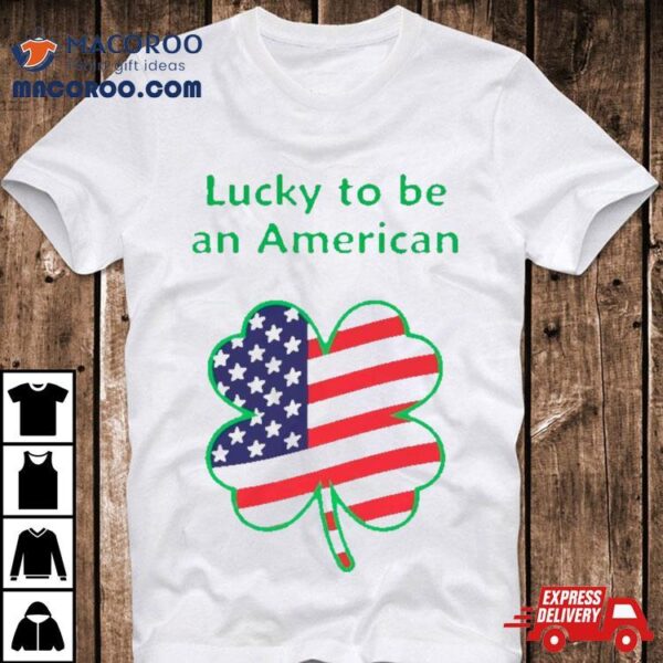 Clover Lucky To Be And American Shirt