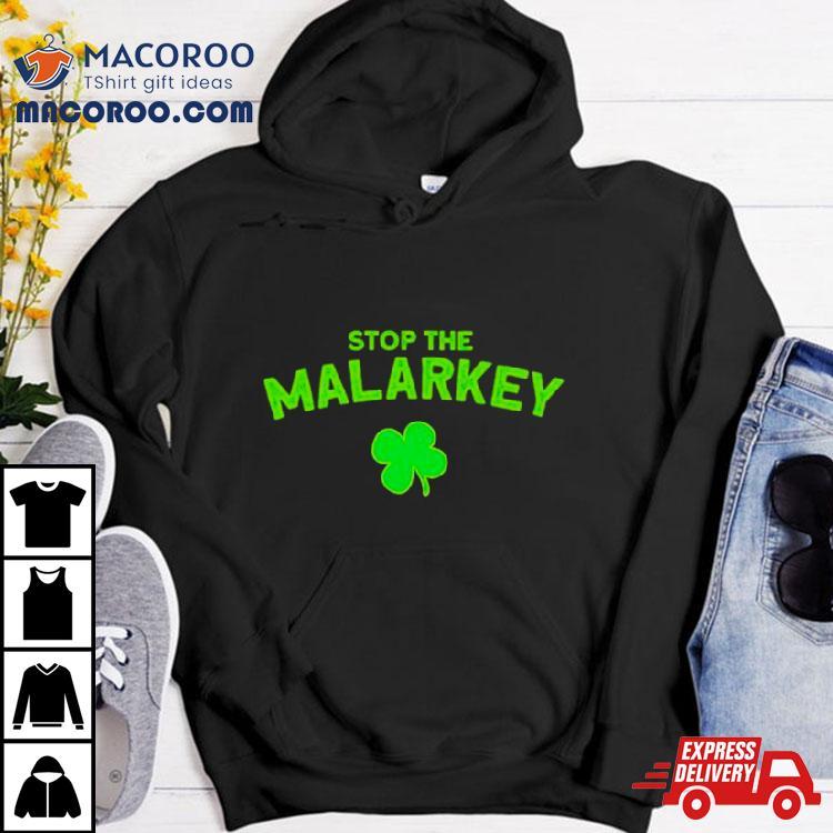Clover Stop The Malarkey St Patrick’s Day Shirt Clover Stop The Malarkey St Patrick’s Day Shirt