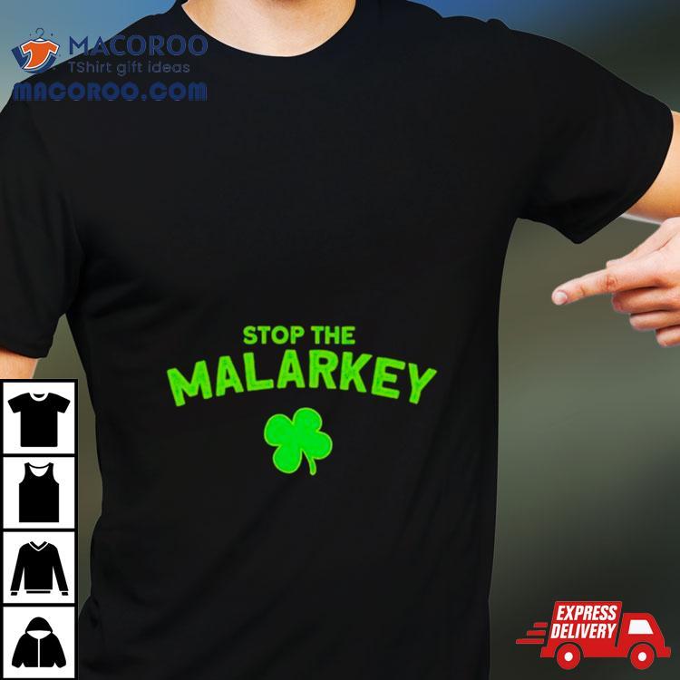 Clover Stop The Malarkey St Patrick’s Day Shirt Clover Stop The Malarkey St Patrick’s Day Shirt