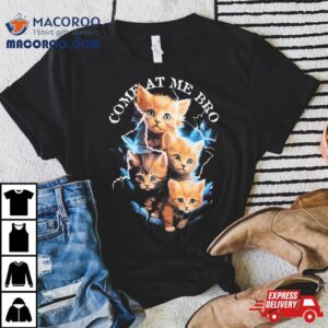 Come At Me Bro Kitten Tshirt