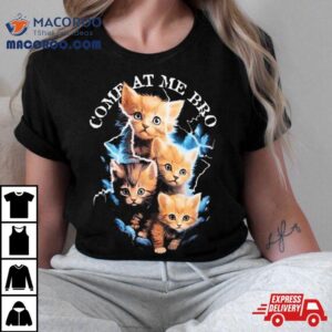 Come At Me Bro Kitten Tshirt