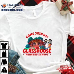 Come Join Us The Glasshouse Primary School Tshirt