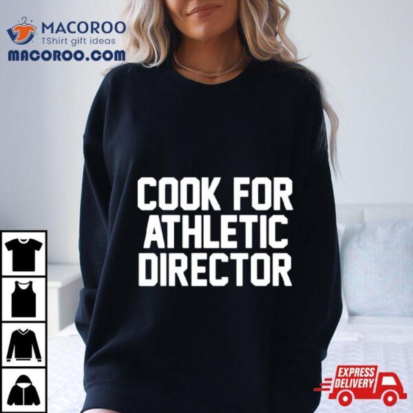 Cook For Athletic Director Shirt