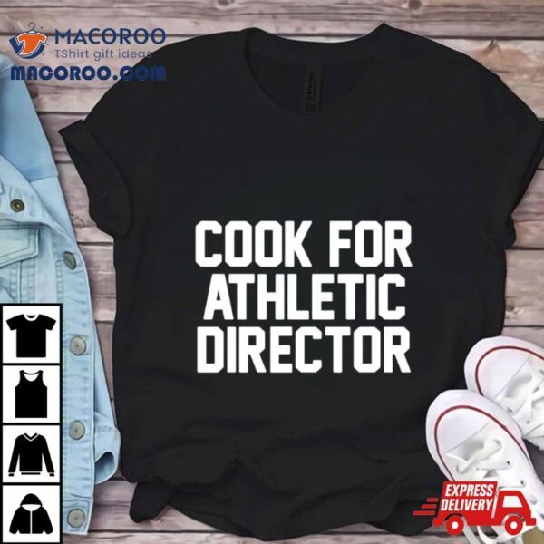 Cook For Athletic Director Shirt