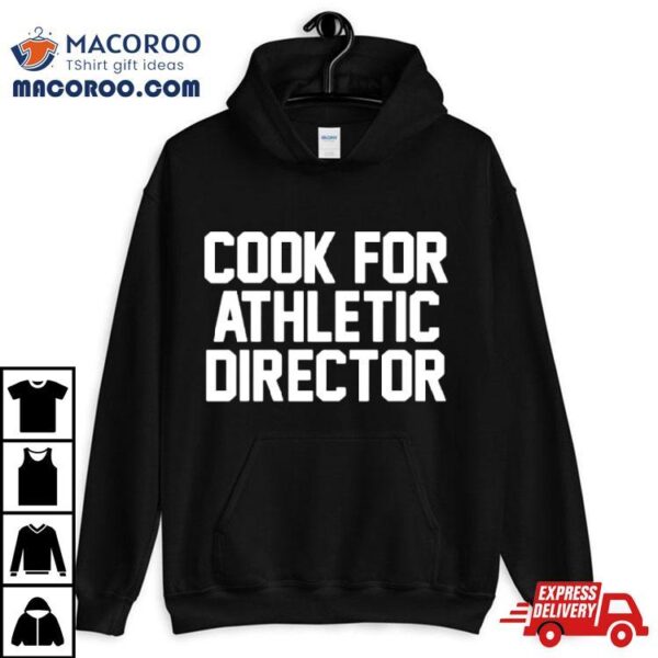 Cook For Athletic Director Shirt