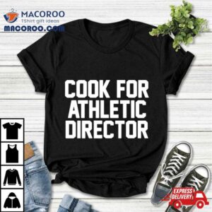 Cook For Athletic Director Tshirt