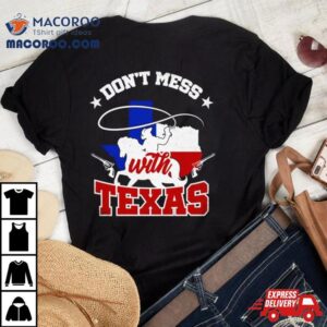 Cowboy Don Rsquo T Mess With Texas Tshirt