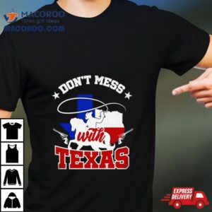 Cowboy Don Rsquo T Mess With Texas Tshirt