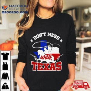 Cowboy Don Rsquo T Mess With Texas Tshirt