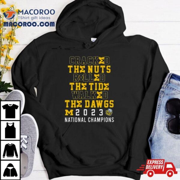 Cracked The Nuts Rolled The Tude Walked The Dawgs Michigan 2023 National Champions Shirt