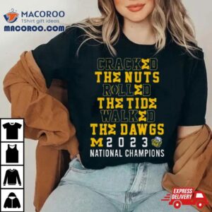 Cracked The Nuts Rolled The Tude Walked The Dawgs Michigan National Champions Tshirt