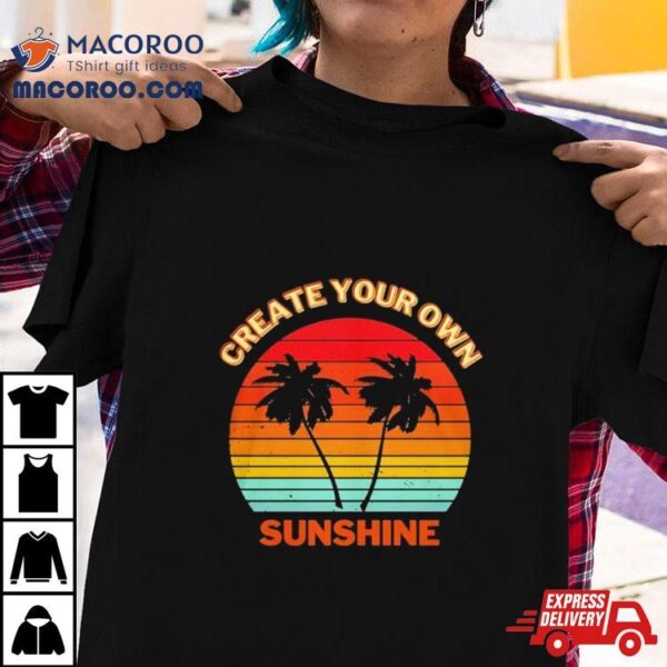 Create Your Own Sunshine Vintage Shirt