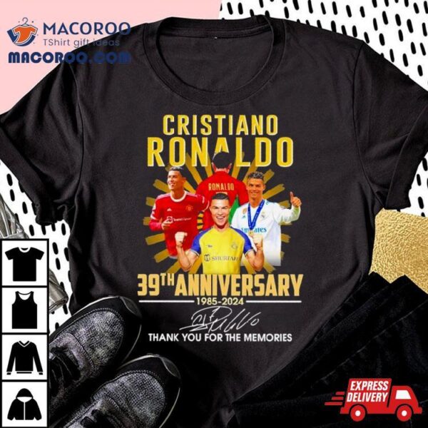 Cristiano Ronaldo 39th Anniversary 1985 2024 Thank You For The Memories Signature Shirt