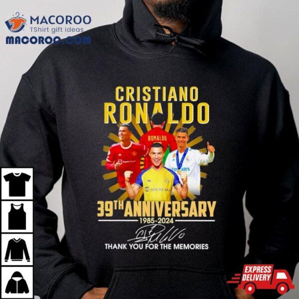 Cristiano Ronaldo 39th Anniversary 1985 2024 Thank You For The Memories Signature Shirt