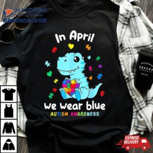 Cute Baby Dino Autism April We Wear Blue Autism Awareness Month Tshirt