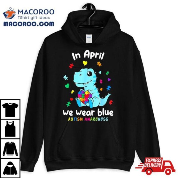 Cute Baby Dino Autism April We Wear Blue Autism Awareness Month Shirt