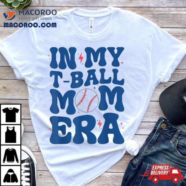 Cute In My T-ball Mom Era Retro Groovy Tball Mama Shirt