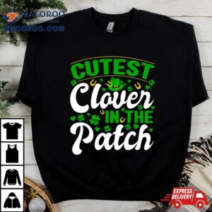 Cutest Clover In The Patch Shirt