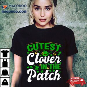 Cutest Clover In The Patch Tshirt