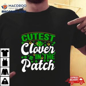 Cutest Clover In The Patch Tshirt