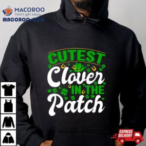 Cutest Clover In The Patch Tshirt