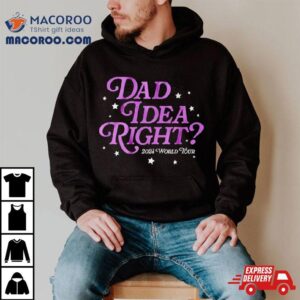 Dad Idea Right 2024 World Tour Shirt