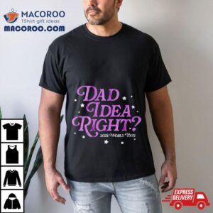 Dad Idea Right World Tour Tshirt