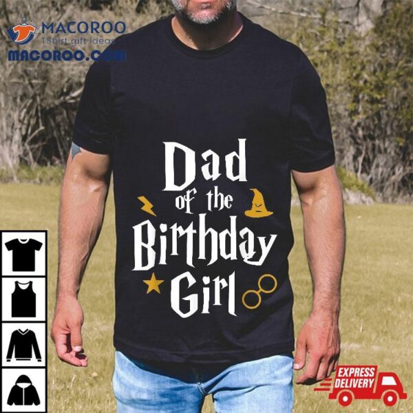 Dad Of The Birthday Girl Wizard 1st Family Party Shirt