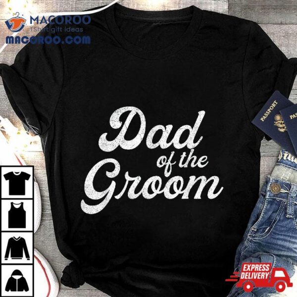 Dad Of The Groom Shirts For , Funny Bachelor Party Father Shirt