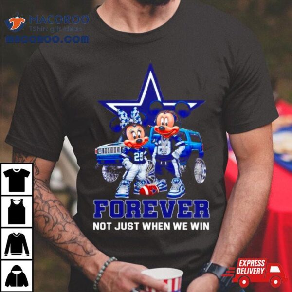 Dallas Cowboys Mickey And Minnie Forever Not Just When We Win Shirt