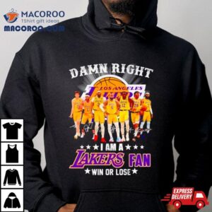 Damn Right I Am A Los Angeles Lakers Fan Win Or Lose Signatures Tshirt