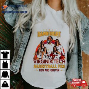 Damn Right I Am A Virginia Tech Basketball Fan Now And Forever Tshirt