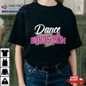 Dance Bonus Mom Leopard Funny Dancing Mother S Day Tshirt