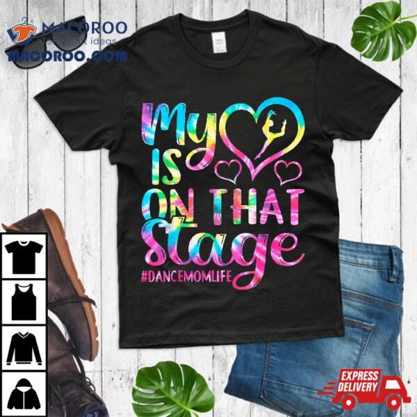 Dance Mom My Heart Is On That Stage Cheer Mother’s Day Shirt