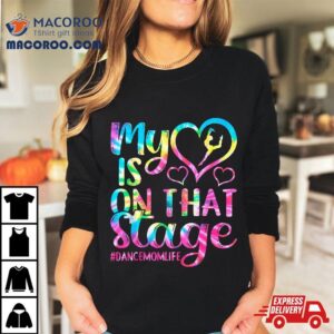 Dance Mom My Heart Is On That Stage Cheer Mother S Day Tshirt