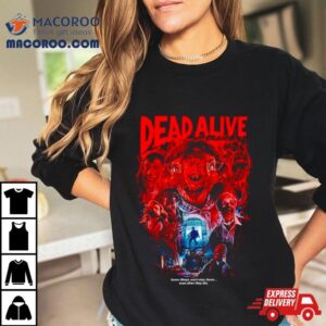 Dead Alive Some Things Won’t Stay Down Shirt