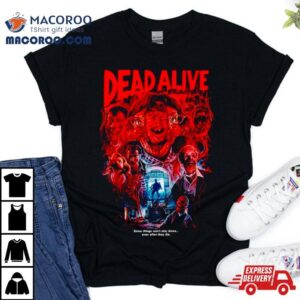Dead Alive Some Things Won’t Stay Down Shirt