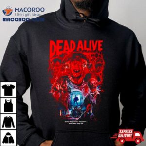 Dead Alive Some Things Won Rsquo T Stay Down Tshirt